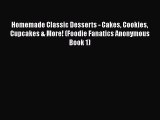 PDF Download Homemade Classic Desserts - Cakes Cookies Cupcakes & More! (Foodie Fanatics Anonymous