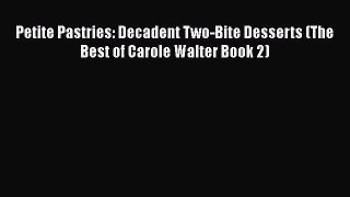PDF Download Petite Pastries: Decadent Two-Bite Desserts (The Best of Carole Walter Book 2)