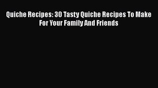 PDF Download Quiche Recipes: 30 Tasty Quiche Recipes To Make For Your Family And Friends PDF