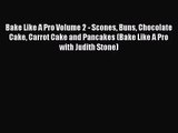 PDF Download Bake Like A Pro Volume 2 - Scones Buns Chocolate Cake Carrot Cake and Pancakes