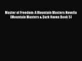 Download Master of Freedom: A Mountain Masters Novella (Mountain Masters & Dark Haven Book