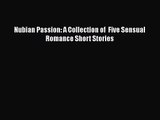 [PDF Download] Nubian Passion: A Collection of  Five Sensual Romance Short Stories [Read] Online