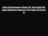 Download Under His Dominance (Under His Book Eight) (An Alpha Billionaire Romance) (The Under