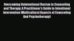 [PDF Download] Overcoming Unintentional Racism in Counseling and Therapy: A Practitioner's