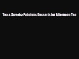 PDF Download Tea & Sweets: Fabulous Desserts for Afternoon Tea PDF Online