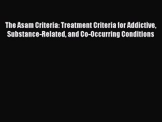 [PDF Download] The Asam Criteria: Treatment Criteria for Addictive Substance-Related and Co-Occurring