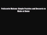 PDF Download Patisserie Maison: Simple Pastries and Desserts to Make at Home Read Full Ebook