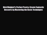 PDF Download Nick Malgieri's Perfect Pastry: Create Fantastic Desserts by Mastering the Basic