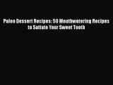PDF Download Paleo Dessert Recipes: 50 Mouthwatering Recipes to Satiate Your Sweet Tooth Download