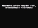 PDF Download Southern Pies: A Gracious Plenty of Pie Recipes From Lemon Chess to Chocolate