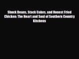 PDF Download Shuck Beans Stack Cakes and Honest Fried Chicken: The Heart and Soul of Southern