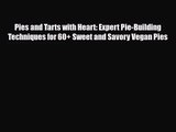 PDF Download Pies and Tarts with Heart: Expert Pie-Building Techniques for 60  Sweet and Savory
