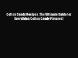 PDF Download Cotton Candy Recipes :The Ultimate Guide for Everything Cotton Candy Flavored!