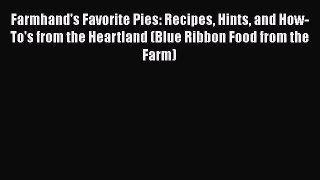 PDF Download Farmhand's Favorite Pies: Recipes Hints and How-To's from the Heartland (Blue
