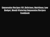 PDF Download Empanadas Recipes 101. Delicious Nutritious Low Budget Mouth Watering Empanadas