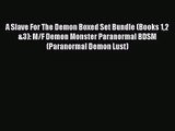 PDF Download A Slave For The Demon Boxed Set Bundle (Books 12 &3): M/F Demon Monster Paranormal