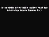 PDF Download Ensnared (The Master and His Soul Seer Pet): A New Adult College Vampire Romance