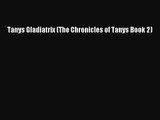 PDF Download Tanys Gladiatrix (The Chronicles of Tanys Book 2) Read Online