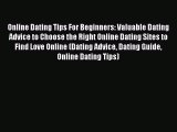 Online Dating Tips For Beginners: Valuable Dating Advice to Choose the Right Online Dating