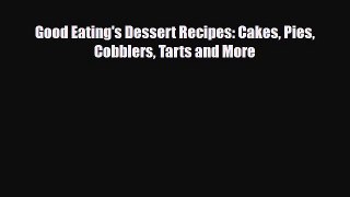 PDF Download Good Eating's Dessert Recipes: Cakes Pies Cobblers Tarts and More Read Full Ebook