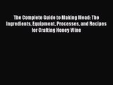 PDF Download The Complete Guide to Making Mead: The Ingredients Equipment Processes and Recipes