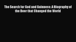 PDF Download The Search for God and Guinness: A Biography of the Beer that Changed the World