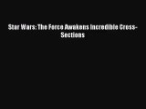 [PDF Download] Star Wars: The Force Awakens Incredible Cross-Sections [PDF] Online