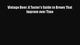 PDF Download Vintage Beer: A Taster's Guide to Brews That Improve over Time Read Full Ebook