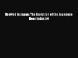 PDF Download Brewed in Japan: The Evolution of the Japanese Beer Industry Download Online