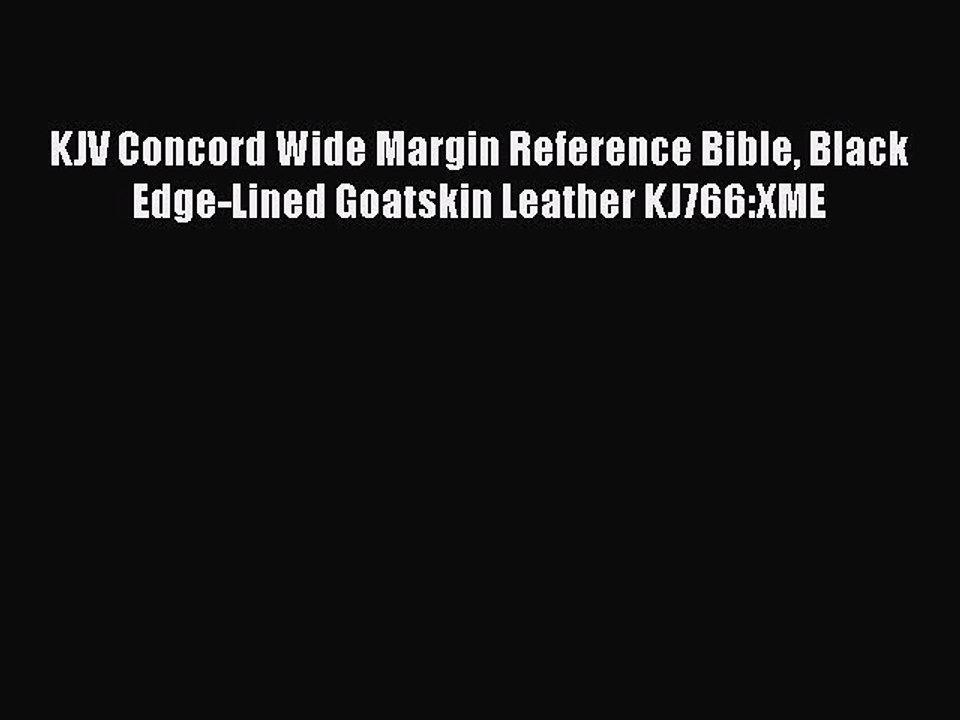 [PDF Download] KJV Concord Wide Margin Reference Bible Black Edge-Lined Goatskin Leather KJ766:XME