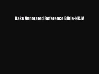 [PDF Download] Dake Annotated Reference Bible-NKJV [Download] Full Ebook