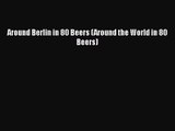 PDF Download Around Berlin in 80 Beers (Around the World in 80 Beers) Read Full Ebook