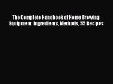 PDF Download The Complete Handbook of Home Brewing: Equipment Ingredients Methods 55 Recipes