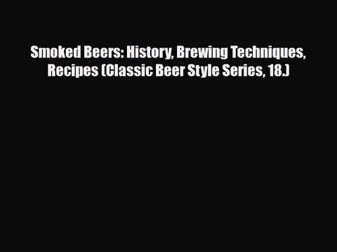 PDF Download Smoked Beers: History Brewing Techniques Recipes (Classic Beer Style Series 18.)