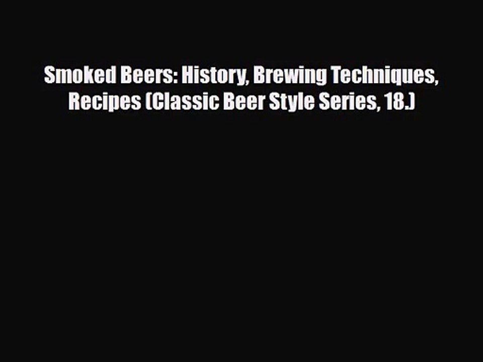 PDF Download Smoked Beers: History Brewing Techniques Recipes (Classic Beer Style Series 18.)