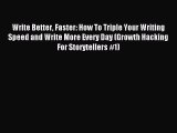 [PDF Download] Write Better Faster: How To Triple Your Writing Speed and Write More Every Day