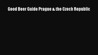 PDF Download Good Beer Guide Prague & the Czech Republic PDF Online