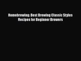 PDF Download Homebrewing: Best Brewing Classic Styles Recipes for Beginner Brewers Read Online