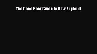 PDF Download The Good Beer Guide to New England PDF Online