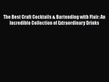 PDF Download The Best Craft Cocktails & Bartending with Flair: An Incredible Collection of