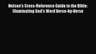 Download Nelson's Cross-Reference Guide to the Bible: Illuminating God's Word Verse-by-Verse