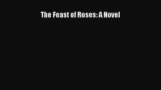 PDF Download The Feast of Roses: A Novel Download Full Ebook