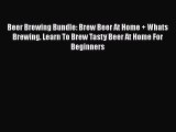 PDF Download Beer Brewing Bundle: Brew Beer At Home   Whats Brewing. Learn To Brew Tasty Beer