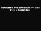 PDF Download Brewing Beer at home:  Brew Your Own Beer Within Weeks  -A Beginners Guide- PDF