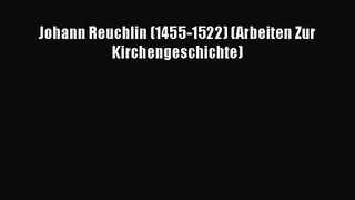 [PDF Download] Johann Reuchlin (1455-1522) (Arbeiten Zur Kirchengeschichte) [PDF] Full Ebook