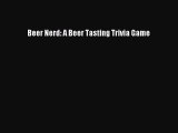 PDF Download Beer Nerd: A Beer Tasting Trivia Game Read Online