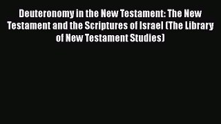 [PDF Download] Deuteronomy in the New Testament: The New Testament and the Scriptures of Israel