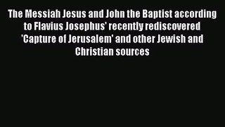 [PDF Download] The Messiah Jesus and John the Baptist according to Flavius Josephus' recently