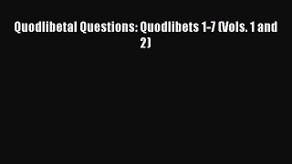[PDF Download] Quodlibetal Questions: Quodlibets 1-7 (Vols. 1 and 2) [PDF] Online