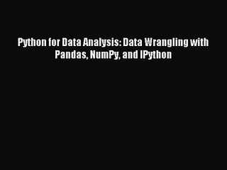[PDF Download] Python for Data Analysis: Data Wrangling with Pandas NumPy and IPython [PDF]